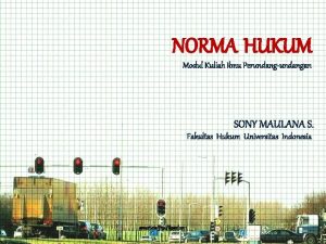 NORMA HUKUM Modul Kuliah Ilmu Perundangundangan SONY MAULANA