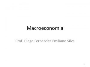 Macroeconomia Prof Diego Fernandes Emiliano Silva 1 CONTRATO