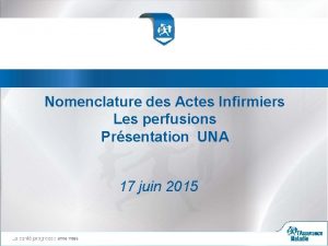 Nomenclature des Actes Infirmiers Les perfusions Prsentation UNA
