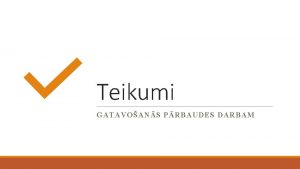 Teikumi GATAVOANS PRBAUDES DARBAM TEIKUMA VEIDS TEIKUMA MRIS