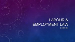 LABOUR EMPLOYMENT LAW B COM HRM WHY LABOUR