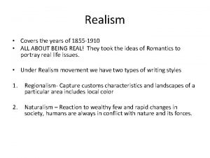 Realism Covers the years of 1855 1910 ALL