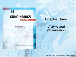 Chapter Three Victims and Victimization Copyright 2017 Cengage