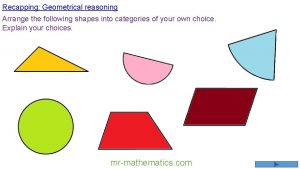 Recapping Geometrical reasoning Arrange the following shapes into