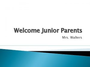 Welcome Junior Parents Mrs Walters H S Graduation