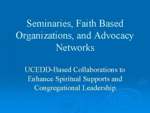Seminaries Faith Based Organizations and Advocacy Networks UCEDDBased