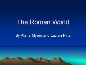 The Roman World By Alana Myers and Lucien