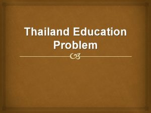Thailand Education Problem Thailand Education in Thailand is