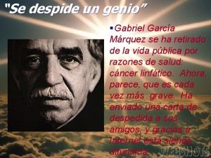 Se despide un genio Gabriel Garca Mrquez se