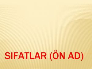 SIFATLAR N AD SIFAT TRLERI NITELEME SIFATI simlerin