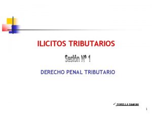 ILICITOS TRIBUTARIOS DERECHO PENAL TRIBUTARIO FIORELLA SAMHAN 1