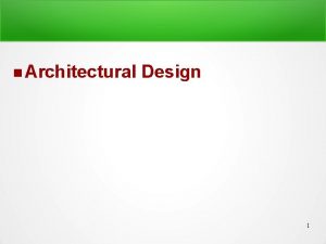 Architectural Design 1 Why Architecture The architecture is