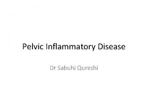 Pelvic Inflammatory Disease Dr Sabuhi Qureshi Definition Pelvic