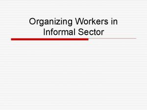 Organizing Workers in Informal Sector Activities 2008 09