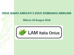 DOVE SIAMO ARRIVATI E DOVE DOBBIAMO ARRIVARE Milano