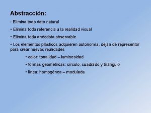 Abstraccin Elimina todo dato natural Elimina toda referencia