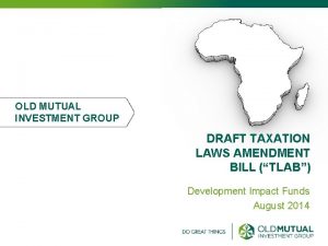 OLD MUTUAL INVESTMENT GROUP DRAFT TAXATION LAWS AMENDMENT