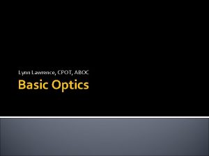 Lynn Lawrence CPOT ABOC Basic Optics Disclaimer Please