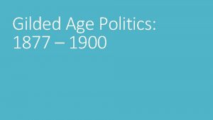 Gilded Age Politics 1877 1900 Politics of the