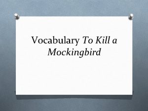 Vocabulary To Kill a Mockingbird Vocab 1 O