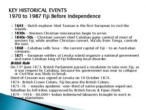 KEY HISTORICAL EVENTS 1970 to 1987 Fiji Before