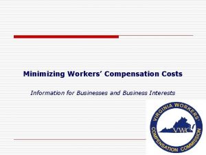 Minimizing Workers Compensation Costs Information for Businesses and