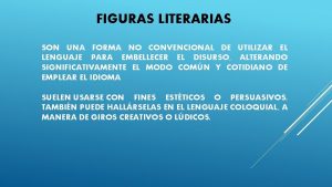 FIGURAS LITERARIAS SON UNA FORMA NO CONVENCIONAL DE