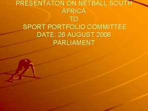 PRESENTATON ON NETBALL SOUTH AFRICA TO SPORTFOLIO COMMITTEE