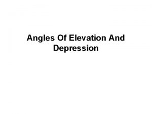 Angles Of Elevation And Depression Angle of Elevation