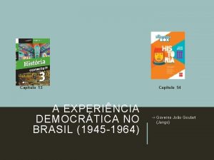 Captulo 13 A EXPERINCIA DEMOCRTICA NO BRASIL 1945