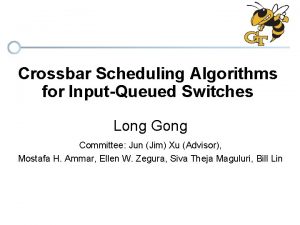 Crossbar Scheduling Algorithms for InputQueued Switches Long Gong