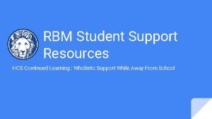 RBM Student Support Resources HCS Continued Learning Wholistic