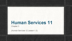 Human Services 11 Chapter 3 Human Services 12