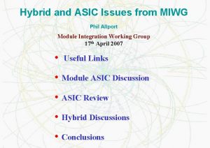 Hybrid and ASIC Issues from MIWG Phil Allport