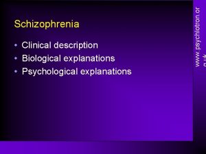 Clinical description Biological explanations Psychological explanations www psychlotron