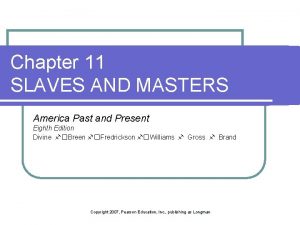 Chapter 11 SLAVES AND MASTERS America Past and