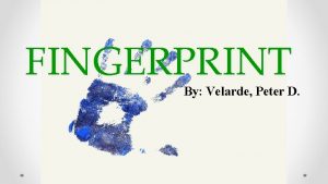 FINGERPRINT By Velarde Peter D Fingerprinting Is a