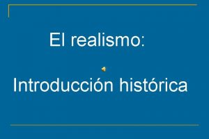 El realismo Introduccin histrica Realismo Es el movimiento