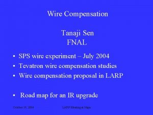 Wire Compensation Tanaji Sen FNAL SPS wire experiment