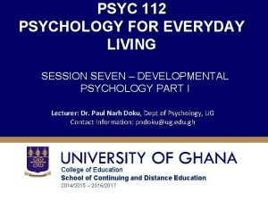 PSYC 112 PSYCHOLOGY FOR EVERYDAY LIVING SESSION SEVEN