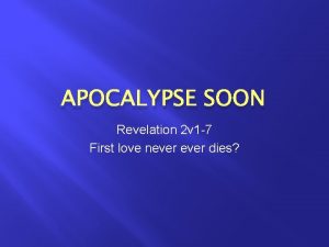 APOCALYPSE SOON Revelation 2 v 1 7 First