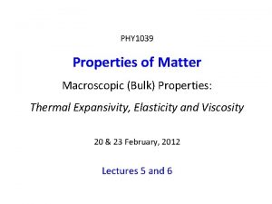 PHY 1039 Properties of Matter Macroscopic Bulk Properties