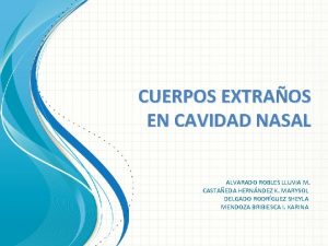 CUERPOS EXTRAOS EN CAVIDAD NASAL ALVARADO ROBLES LLUVIA