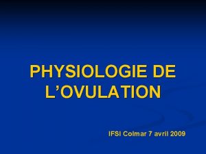 PHYSIOLOGIE DE LOVULATION IFSI Colmar 7 avril 2009