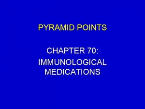 PYRAMID POINTS CHAPTER 70 IMMUNOLOGICAL MEDICATIONS PYRAMID POINTS