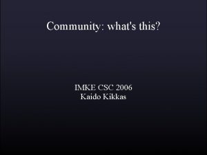 Community whats this IMKE CSC 2006 Kaido Kikkas