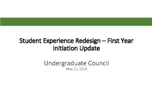 Student Experience Redesign First Year Initiation Update Undergraduate