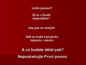 Umte pomoci e to v ivot nepouijete Aby