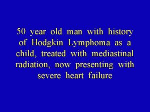 50 year old man with history of Hodgkin