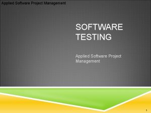 Applied Software Project Management SOFTWARE TESTING Applied Software
